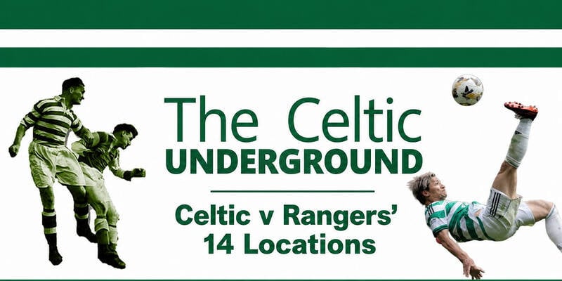 Celtic v Rangers’ 14 locations