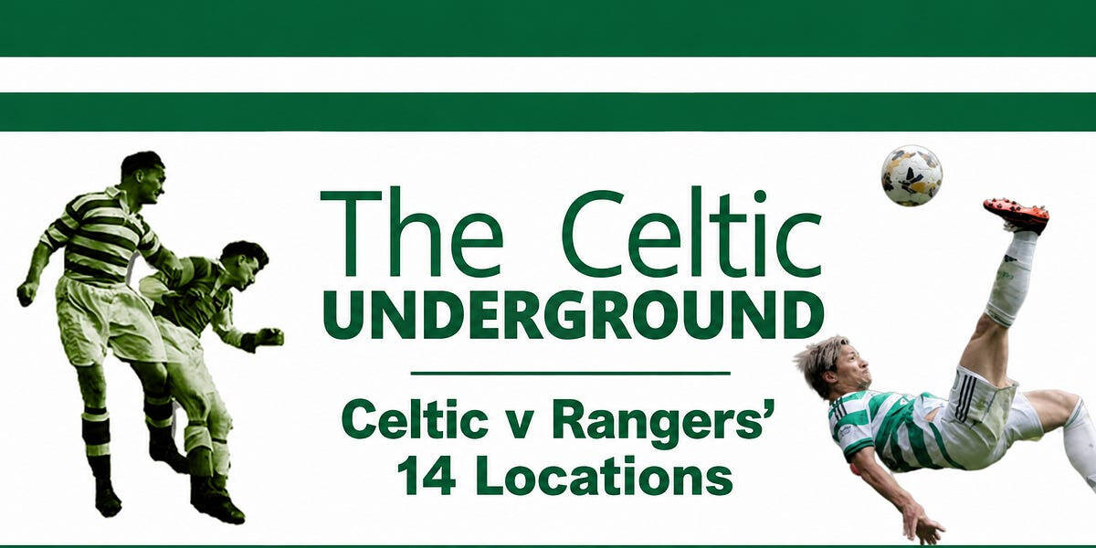 Celtic v Rangers’ 14 locations
