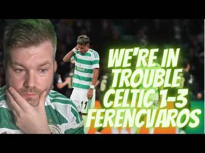 WE’RE IN TROUBLE! POST MATCH REACTION CELTIC 1-3 Ferencváros