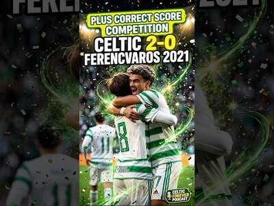Celtic 2-0 Ferencvaros 2021 REVISITED | PLUS Correct Score Competition