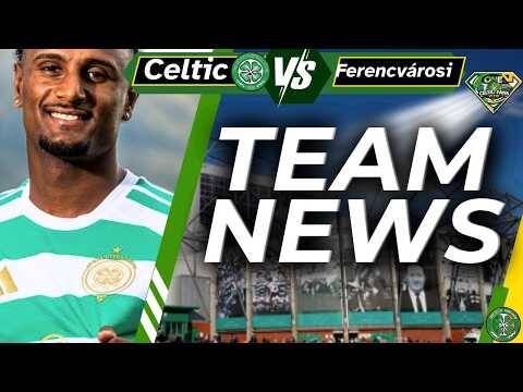 Celtic V Ferencvárosi TEAM NEWS
