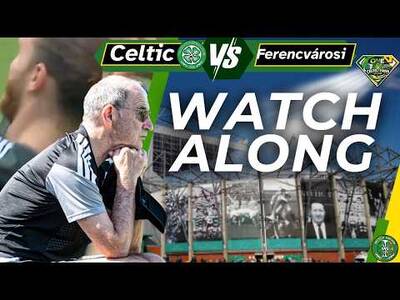 Celtic V Ferencvárosi WATCH ALONG