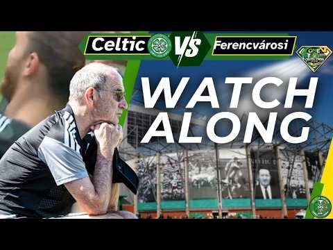 Celtic V Ferencvárosi WATCH ALONG