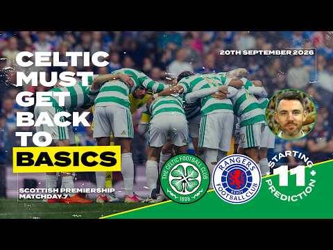 Celtic v Rangers | We Have to Win This Game. | Starting XI Prediction