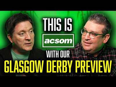 A Celtic State of Mind’s Glasgow Derby Preview / This is ACSOM with TONY HAGGERTY / Celtic v Rangers A Celtic State of Mind’s Glasgow Derby Preview / This is ACSOM with TONY HAGGERTY / Celtic v Rangers