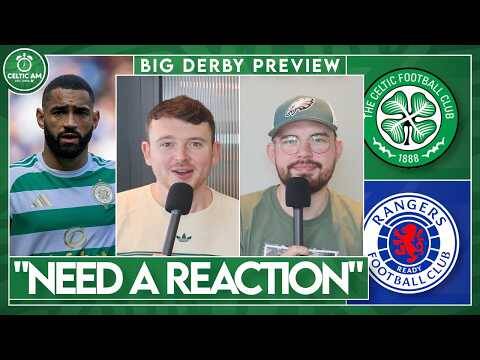 “We Need A Reaction” | Celtic vs Rangers Preview with Ryan118