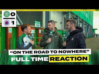 Celtic 0-1 Rangers | ‘On The Road To Nowhere.’ | Full-Time Reaction Celtic 0-1 Rangers | ‘On The Road To Nowhere.’ | Full-Time Reaction