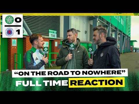 Celtic 0-1 Rangers | ‘On The Road To Nowhere.’ | Full-Time Reaction