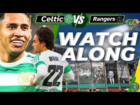 Celtic Vs Rangers WATCH ALONG