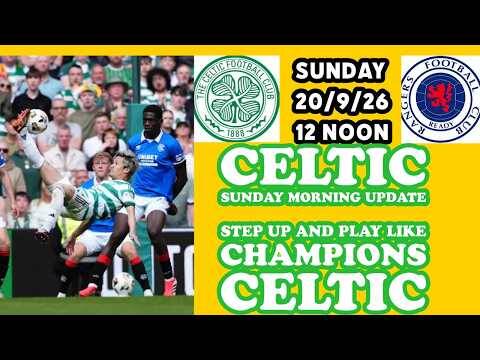 CELTIC SUNDAY Morning Update: COME ON CELTIC Do It For Danny and Us Fans!!