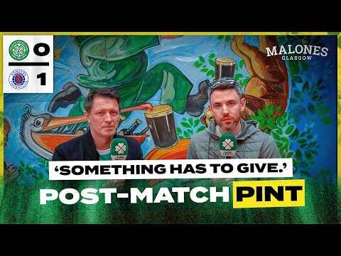 Celtic 0-1 Rangers | ‘Something Has To Give.’ | Post-Match Pint