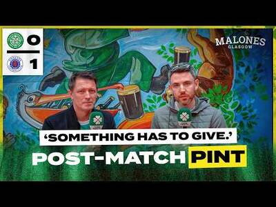 Celtic 0-1 Rangers | ‘Something Has To Give.’ | Post-Match Pint