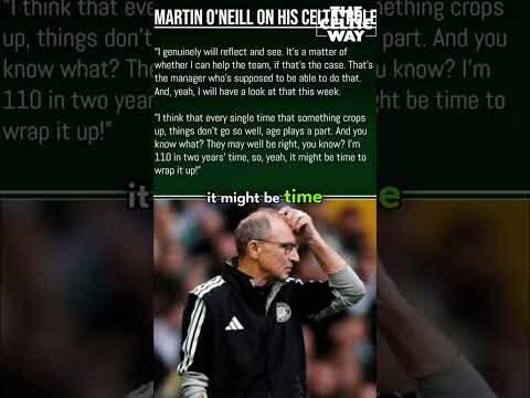🍀 Martin O’Neill will ‘genuinely reflect’ on his position as Celtic manager second Rangers defeat