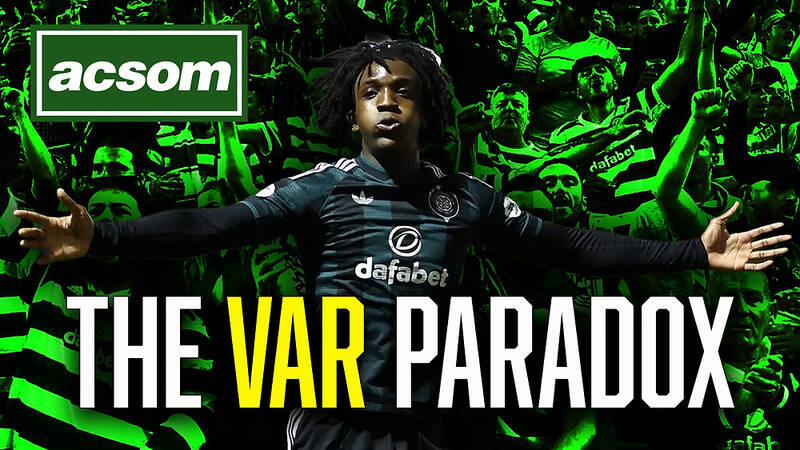 The Paradox of VAR: Why Celtic Fans Must Be Careful What They Wish For