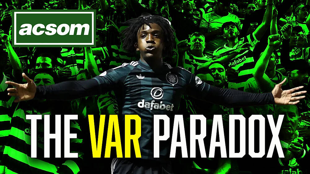 The Paradox of VAR: Why Celtic Fans Must Be Careful What They Wish For