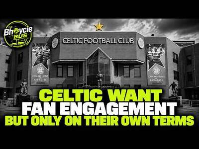 CELTIC WANT FAN ENGAGEMENT BUT ONLY ON THEIR OWN TERMS – WEEKDAYS 1.30PM CELTIC WANT FAN ENGAGEMENT BUT ONLY ON THEIR OWN TERMS – WEEKDAYS 1.30PM