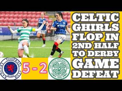 CELTIC FC WOMEN Update: Grant Scott and The Ghirls Fail Again!! Losing 5-2 To Rangers