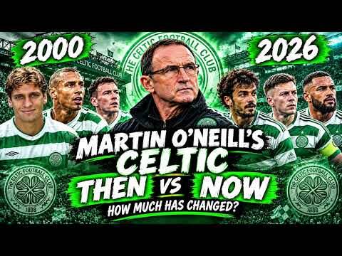 Martin O’Neill’s Celtic Squad vs Today’s Celtic Team — Who Was Better?