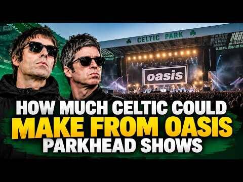Celtic Could Make How Much from Oasis Gigs??!?! Celtic Could Make How Much from Oasis Gigs??!?!