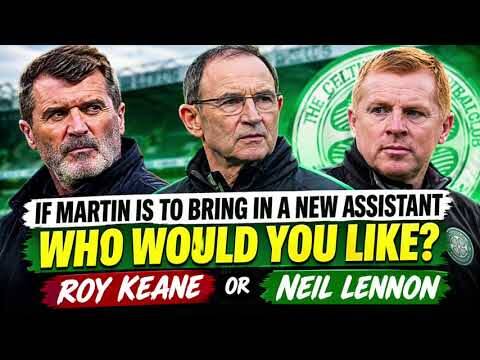 Roy Keane or Neil Lennon? Who Should Be Martin O’Neill’s Assistant at Celtic? 🍀