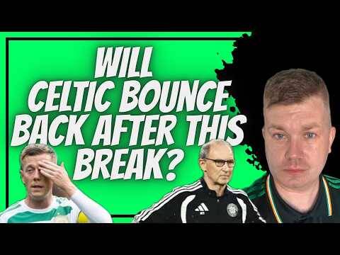 Will Celtic Bounce Back after This Break? / Nervy Times Ahead!