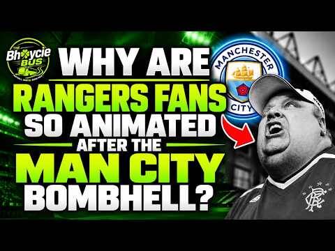 Why Are Rangers Fans so Animated after the Man City Bombhell?