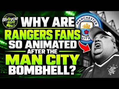 Why Are Rangers Fans so Animated after the Man City Bombhell?