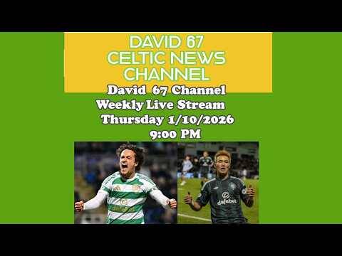 David 67 CELTIC Livestream Thursday 1/10/26 at 9PM: Halfway Through The Break: Time To Start Again?