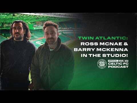 Official Celtic FC Podcast | Twin Atlantic: Ross McNae & Barry McKenna in the studio!