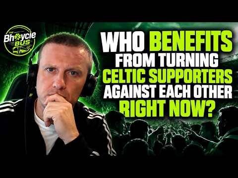 Who Benefits From Turning Celtic Supporters Against Each Other Right Now?