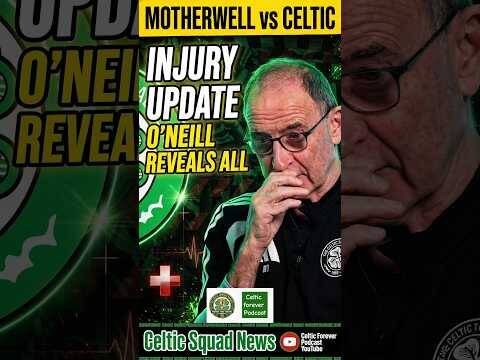 Martin O’Neill Gives Celtic INJURY UPDATE Before Motherwell Clash