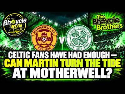 Celtic Fans Have Had Enough — Can Martin Turn the Tide at Motherwell?