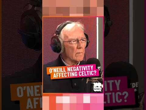 O’Neill Negativity Affecting Celtic?