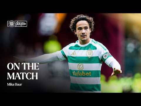 On the Match | Motherwell 0-2 Celtic | Mika Baur pleased with commanding Celtic display