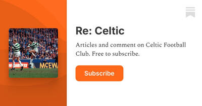 Re: Celtic &ndash; A fan’s notes.