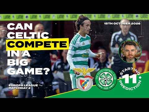 Can Celtic Restore Any Credibility? | Benfica v Celtic | Starting XI Prediction