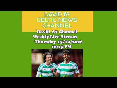 David 67 CELTIC Livestream Thursday 15/10/26 at 1015PM: The Benfica Game Plus Hearts On Sunday
