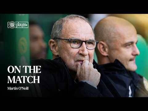 On the Match with Martin O’Neill | Magnificent seven for Celtic in demolition job over Hearts
