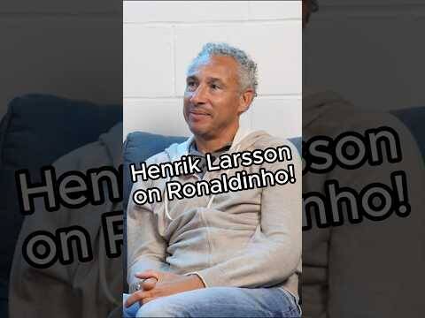 Henrik Larsson On Playing With Ronaldinho At Barcelona 🇧🇷