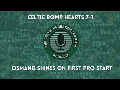 Celtic Romp Hearts 7-1 // Osmand Shines on First Pro Start
