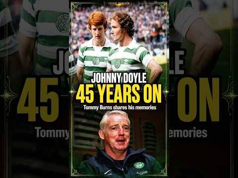 Johnny Doyle &ndash; 45 Years On | Tommy Burns Shares His Memories | Celtic Forever Tribute