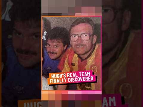 Hugh’s Real Team Finally Discovered