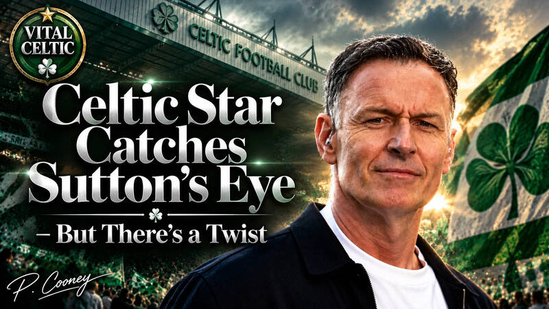 Celtic Star Catches Chris Sutton’s Eye – But There’s a Twist