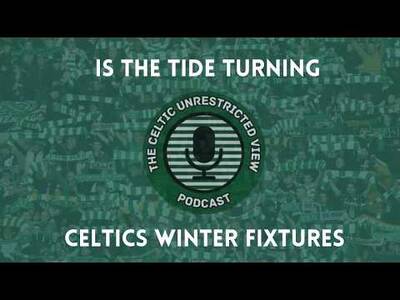 Is the Tide Turning // Celtics Winter Fixtures Is the Tide Turning // Celtics Winter Fixtures