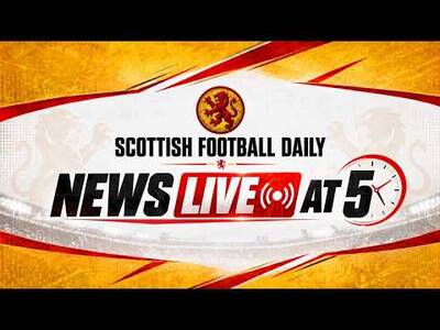 Scottish Football Daily News Live at 5 Scottish Football Daily News Live at 5