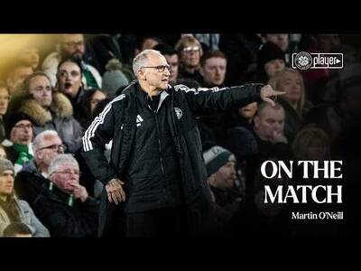 On the Match with Martin O’Neill | Europa League defeat at home for Celtic against Celta Vigo