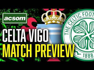 CELTIC v Celta Vigo // LIVE Europa League Match Preview // ACSOM // A Celtic State of Mind