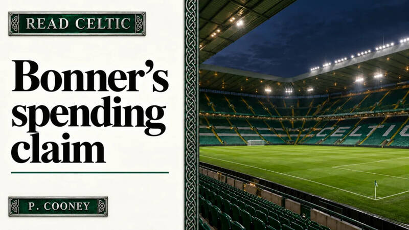 Bonner’s Celtic Spending Claim Lets the Wrong People Off the Hook