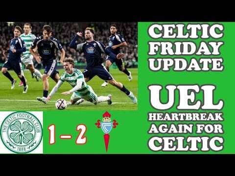 CELTIC Friday Update: A Game Of Ifs and Buts and Maybes and Another Bad Defeat in UEL!