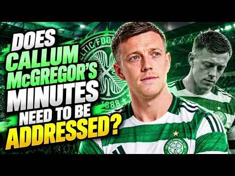 Does Callum McGregor’s Workload Need to Be Managed Better? 🍀